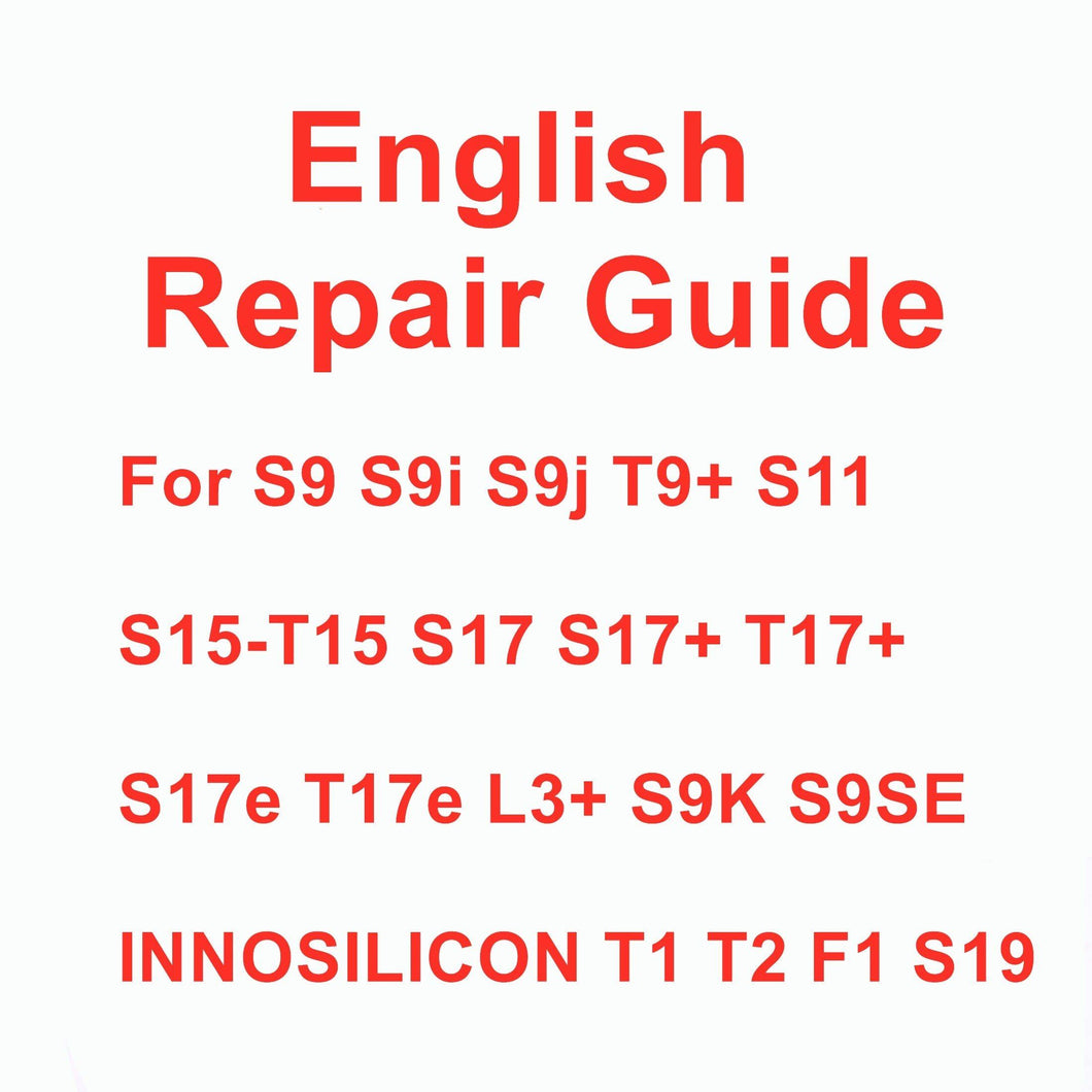 Antminer S9 S9i S9j T9+ S11 S15-T15 S17 T17+ S17e T17e L3+ S9K S9 SE INNOSILICON T1 T2 F1 S19 English Repair Maintenance Guide - Mining Heaven